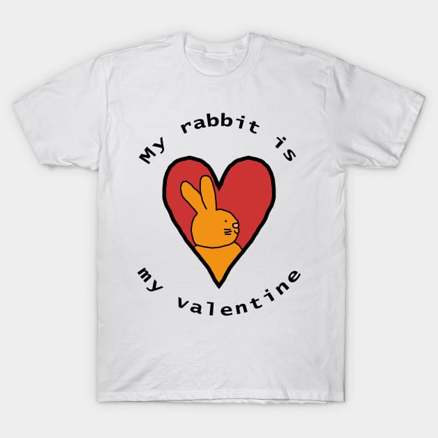 My Rabbit is My Valentine T-Shirt by ellenhenryart